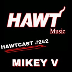 HAWTCAST 242- MIKEY V