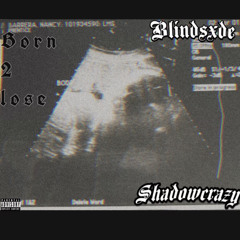 BORN2LOSE Ft. Blindsxde