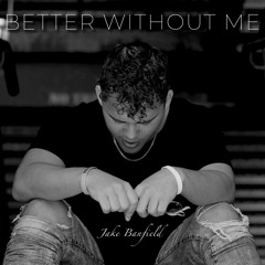 Better Without Me - Jake Banfield