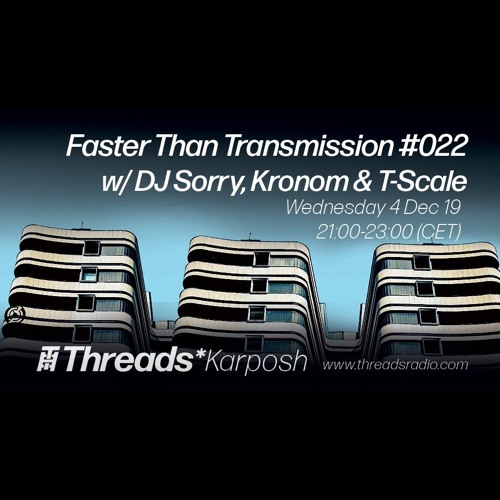 Faster Than Transmission #022 w/ DJ Sorry, Kronom and T-Scale - 04-Dec-19
