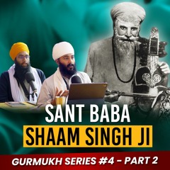 Sant Baba Shaam Singh Ji Podcast   Gurmukh Series [PART 2]