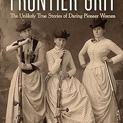 (Download PDF) Frontier Grit: The Unlikely True Stories of Daring Pioneer Women By  Marianne Mo