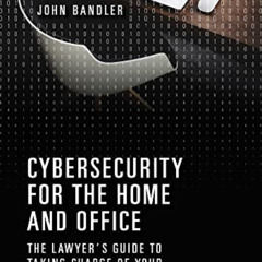 DOWNLOAD KINDLE 📑 Cybersecurity for the Home and Office: The Lawyer's Guide to Takin