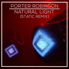 Porter Robinson - Natural Light (Static Remix)