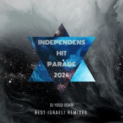Independens Hit Parade 2024 (Best Israeli Remixes)