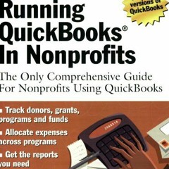 [Get] KINDLE 💝 Running QuickBooks in Nonprofits: The Only Comprehensive Guide for No