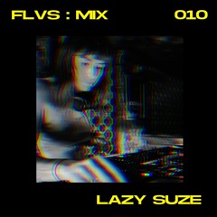 FLVS:MIX 010 - LAZY SUZE