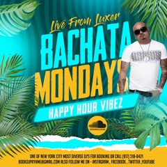Bachata Monday Happy Hour Vibe'z (Live From Luxor NY)