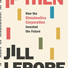 DOWNLOAD EPUB ✓ If Then: How the Simulmatics Corporation Invented the Future by  Jill