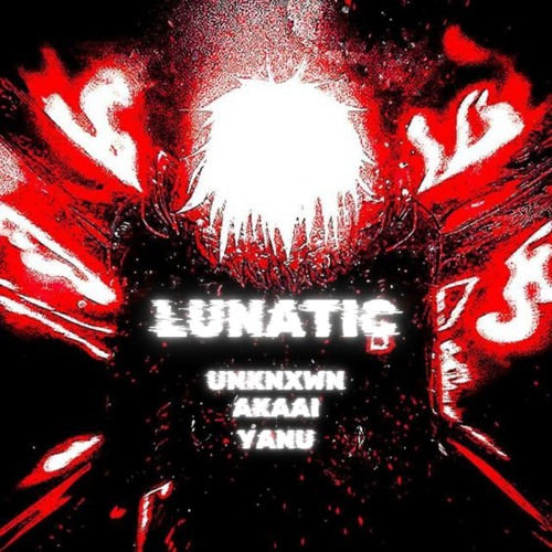 LUNATIC w/ Akaai x Yanu