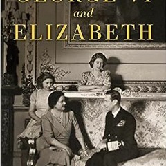(Read Pdf!) George VI and Elizabeth: The Marriage That Saved the Monarchy READ B.O.O.K.