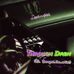 Through Dash (ft. Dwayne.the.artist)
