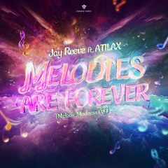 Jay Reeve Ft. ATILAX - Melodies Are Forever (Melodic Madness OST)