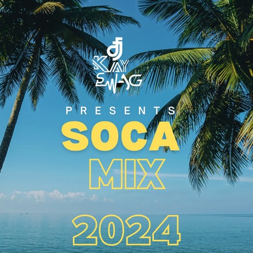 Stream Soca Mix 2024 by DJ Kay Swag Listen online for free on SoundCloud
