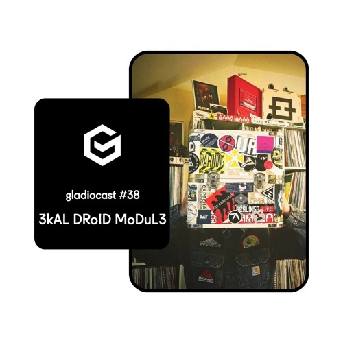Gladiocast #38 - 3kAL DRoID MoDuL3