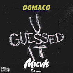 U Guessed It-OG Maco (MICVH Remix)