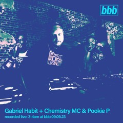 Gabriel Habit + Chemistry MC & Pookie P - recorded live at bbb 09.09.23