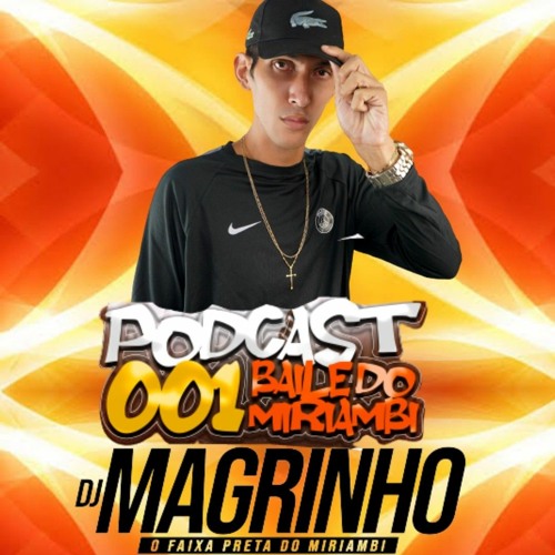 PODCAST 001 BAILE DO MIRIAMBI [ DJ MAGRINHO O FAIXA PRETA DO MIRIAMBI ]