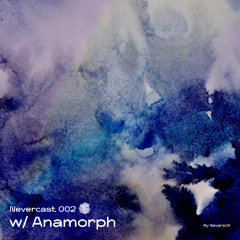 Nevercast 002 w/ Anamorph