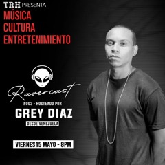 Grey Diaz @RAVERCAST 002- TheRaverHouse-Venezuela