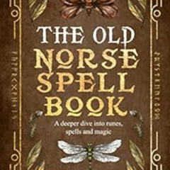 Read EPUB 🗃️ The Old Norse Spell Book: A Deeper Dive Into Runes, Spells, and Magic (