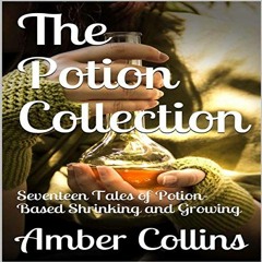 ❤️ Read The Potion Collection: Volume 1: Seventeen Tales of Potion-Based Shrinking and Growing b