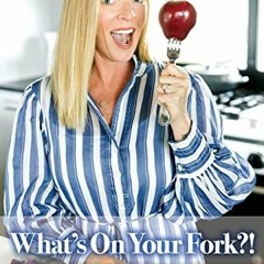 Read PDF EBOOK EPUB KINDLE What's On Your Fork?!: Easy, Healthy Meals for Everybody b