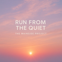 Run From the Quiet