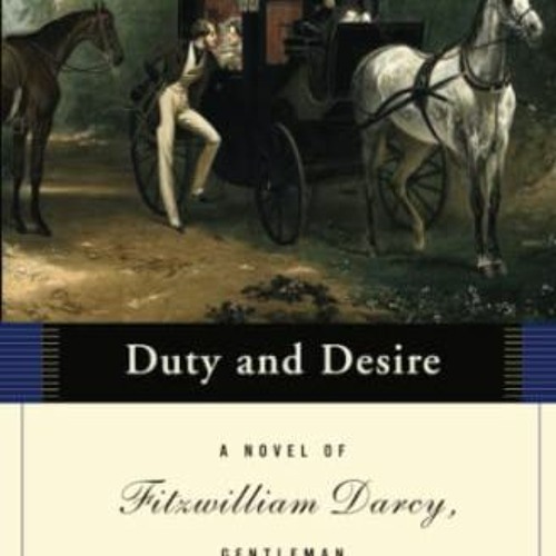 Access EBOOK EPUB KINDLE PDF Duty and Desire: A Novel of Fitzwilliam Darcy, Gentleman