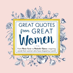 [Read] EBOOK 📝 Great Quotes from Great Women: Words from the Women Who Shaped the Wo