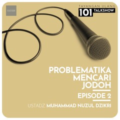101 Talk Show - "PROBLEMATIKA MENCARI JODOH" Episode 2 - Ustadz Muhammad Nuzul Dzikri