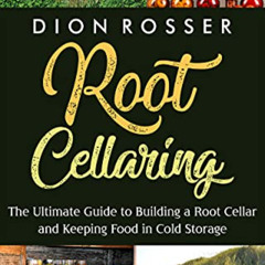 [Download] EBOOK 📔 Root Cellaring: The Ultimate Guide to Building a Root Cellar and