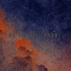 no one else knows