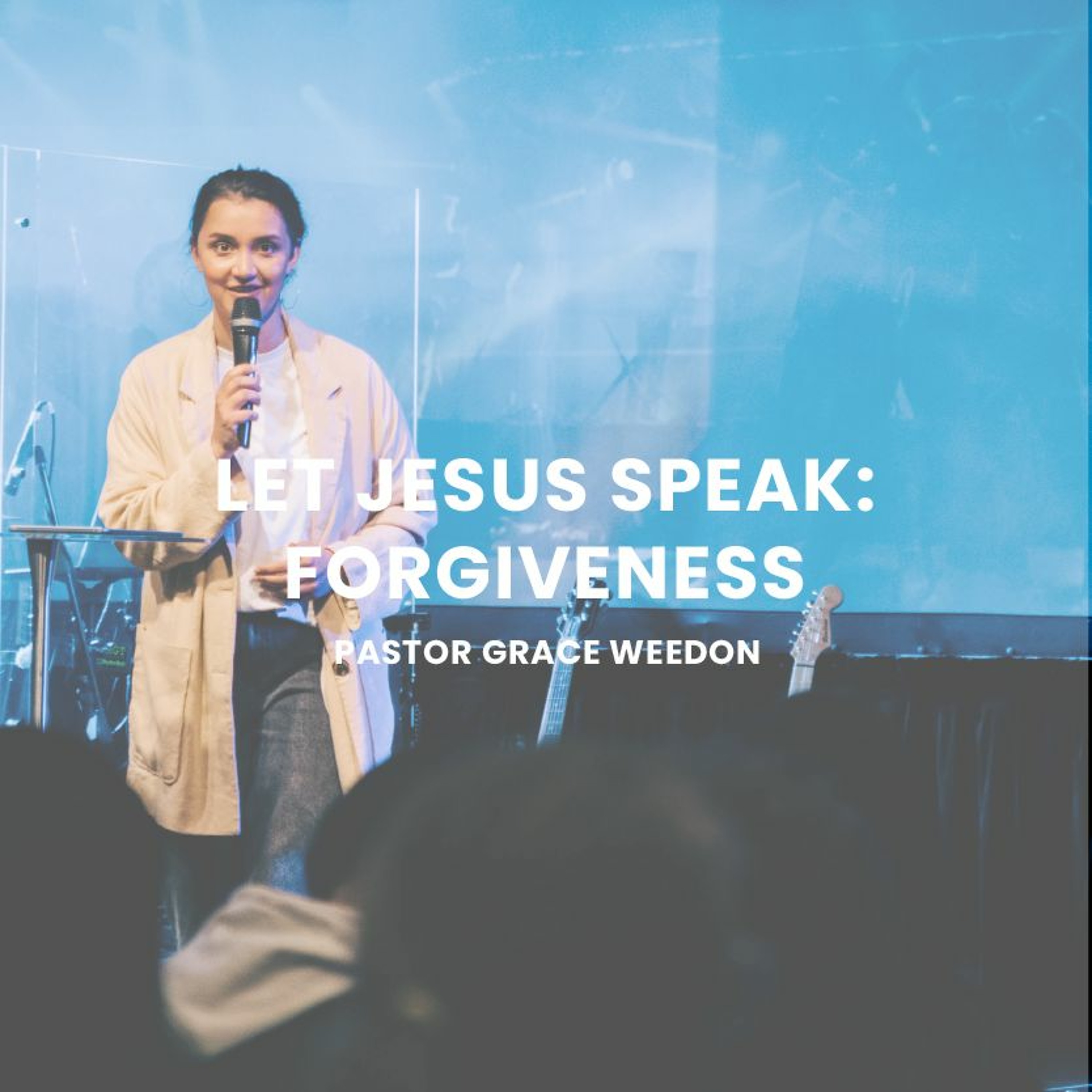 Let Jesus Speak: Forgiveness | Pastor Grace Weedon