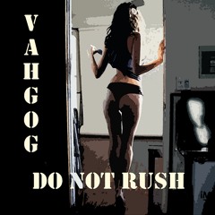 Vahgog - Do Not Rush