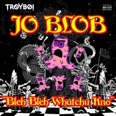 Troyboi - What You Know (Jo Blob Re-Blob)