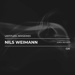 Untitled Mix Series 026 - Nils Weimann (Subtil Records)