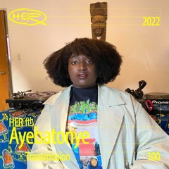HER 他 Transmission 100:  Ayebatonye