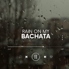 Rain On My Bachata ( Rosskie Edit )