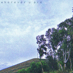 wherever u are