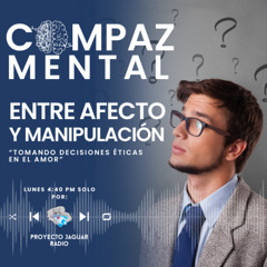 COMPAZ MENTAL Temporada 4 “Entre afecto y manipulación: tomando decisiones éticas en el amor”