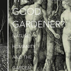 [View] PDF 📤 The Good Gardener?: Nature, Humanity and the Garden by  Annette Gieseck
