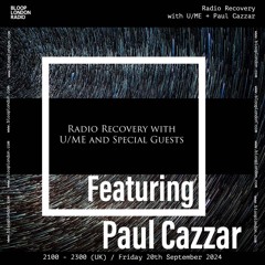 Radio Recovery with U/ME + Paul Cazzar - 20.09.24
