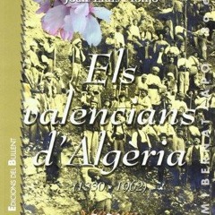 [PDF READ ONLINE] Els valencians d'Alg?ria (1830-1962): Mem?ria i patrimoni d'una comunitat emigrada