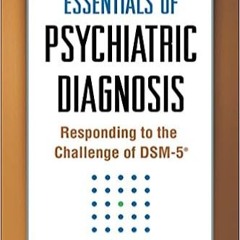 Books⚡️Download❤️ Essentials of Psychiatric Diagnosis, Revised Edition: Responding to the Challenge