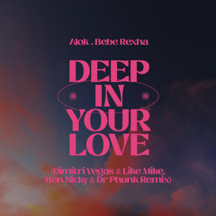 Deep In Your Love (Dimitri Vegas & Like Mike, Ben Nicky & Dr Phunk Remix)