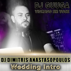 DJ GUUGA - VIDRADO EM VOCE (DJ Dimitris Anastasopoulos Wedding Intro)