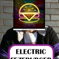 ELECTRIC FEZEBURGER