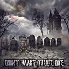 Dont Wait Till I Die