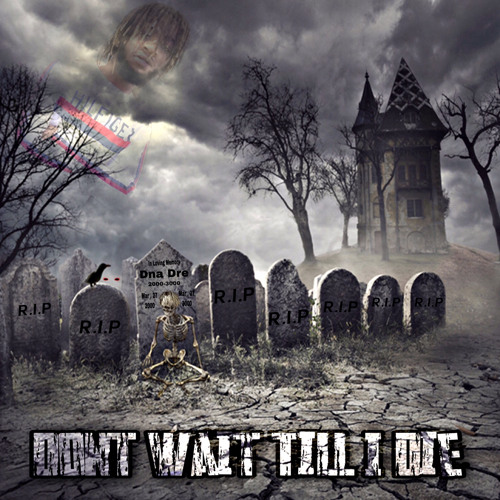 Dont Wait Till I Die